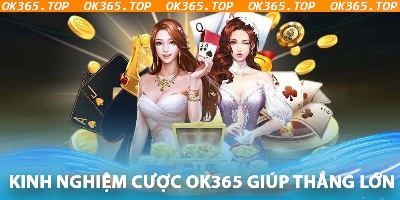 Chia sẻ kinh nghiệm cá cược casino OK365