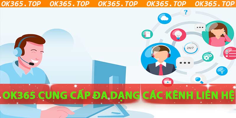 OK365 cung cấp nhiều kênh liên lạc khác nhau